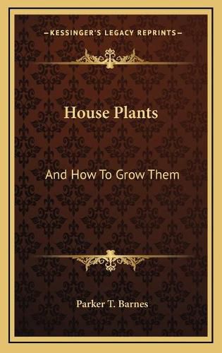 House Plants: And How to Grow Them