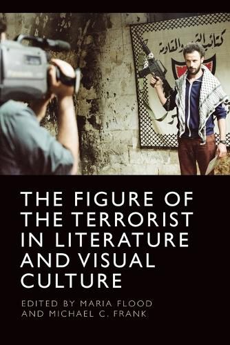 The Figure of the Terrorist in Literature and Visual Culture