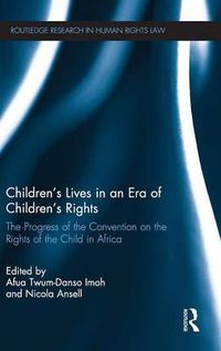 Cover image for Children's Lives in an Era of Children's Rights: The Progress of the Convention on the Rights of the Child in Africa