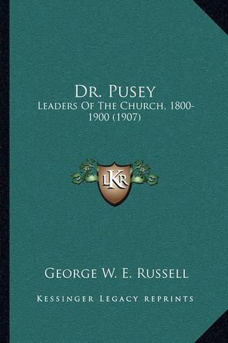 Dr. Pusey: Leaders of the Church, 1800-1900 (1907)