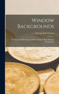 Cover image for Window Backgrounds; a Collection of Drawings and Description of Store Window Backgrounds
