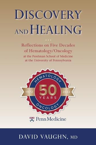 Cover image for Discovery and Healing: Reflections on Five Decades of Hematology/Oncology at the Perelman School of Medicine at the University of Pennsylvania