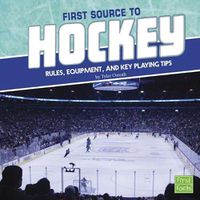 Cover image for First Source to Hockey: Rules, Equipment, and Key Playing Tips