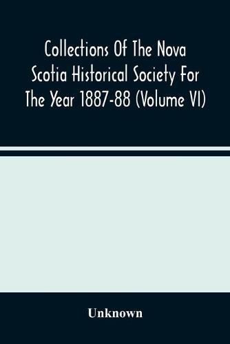 Cover image for Collections Of The Nova Scotia Historical Society For The Year 1887-88 (Volume Vi)