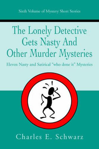 Cover image for The Lonely Detective Gets Nasty And Other Murder Mysteries: Eleven Nasty and Satirical  Who Done it  Mysteries