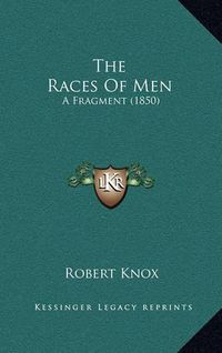 Cover image for The Races of Men: A Fragment (1850)