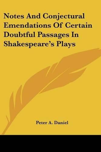 Cover image for Notes and Conjectural Emendations of Certain Doubtful Passages in Shakespeare's Plays