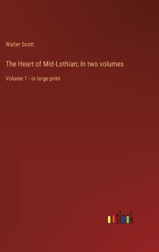 Cover image for The Heart of Mid-Lothian; In two volumes