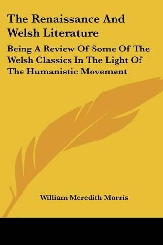 Cover image for The Renaissance and Welsh Literature: Being a Review of Some of the Welsh Classics in the Light of the Humanistic Movement