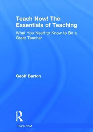 Cover image for Teach Now! The Essentials of Teaching: What You Need to Know to Be a Great Teacher