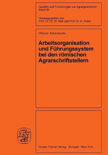 Cover image for Arbeitsorganisation Und Fuhrungssystem Bei Den Roemischen Agrarschriftstellern (Cato, Varro, Columella)