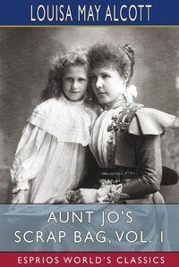 Cover image for Aunt Jo's Scrap Bag, Vol. 1 (Esprios Classics)