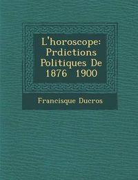 Cover image for L'Horoscope: PR Dictions Politiques de 1876 1900