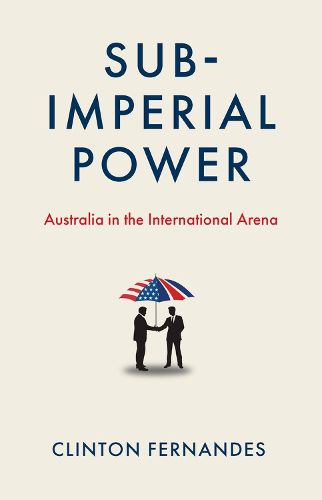 Sub-imperial Power: Australia in the International Arena