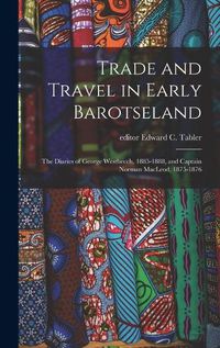 Cover image for Trade and Travel in Early Barotseland; the Diaries of George Westbeech, 1885-1888, and Captain Norman MacLeod, 1875-1876