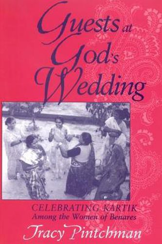 Cover image for Guests at God's Wedding: Celebrating Kartik among the Women of Benares