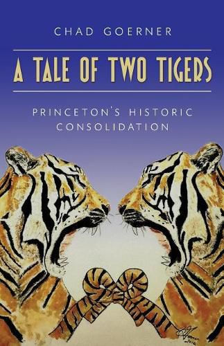 Cover image for A Tale of Two Tigers: The Historic Consolidation of The Princetons