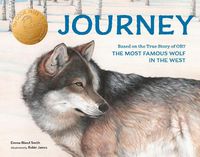 Cover image for Journey: Based on the True Story of OR7, the Most Famous Wolf in the West