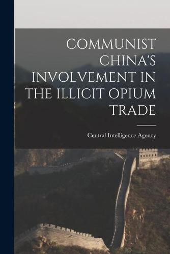 Cover image for Communist China's Involvement in the Illicit Opium Trade