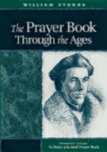 Cover image for The Prayer Book Through the Ages: A Revised Edition of The Story of the Real Prayer Book