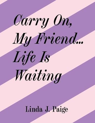 Cover image for Carry On, My Friend... Life Is Waiting