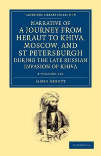 Cover image for Narrative of a Journey from Heraut to Khiva, Moscow, and St Petersburgh during the Late Russian Invasion of Khiva 2 Volume Set: With Some Account of the Court of Khiva and the Kingdom of Khaurism
