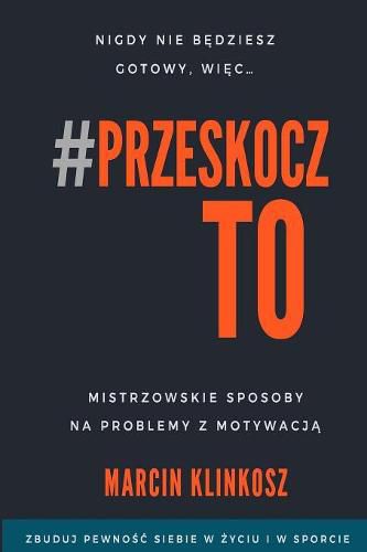 Cover image for Przeskocz To: Mistrzowskie sposoby na problemy z motywacj&#261;