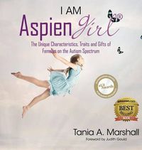 Cover image for I Am Aspiengirl: The Unique Characteristics, Traits and Gifts of Females on the Autism Spectrum