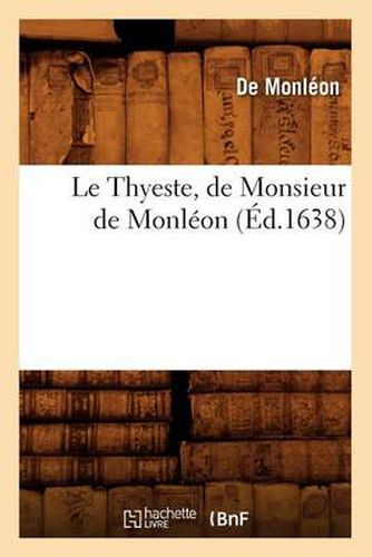 Cover image for Le Thyeste, de Monsieur de Monleon (Ed.1638)