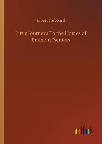 Cover image for Little Journeys To the Homes of Eminent Painters