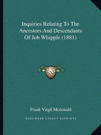 Cover image for Inquiries Relating to the Ancestors and Descendants of Job Whipple (1881)