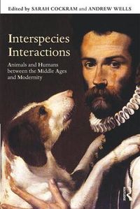 Cover image for Interspecies Interactions: Animals and Humans between the Middle Ages and Modernity