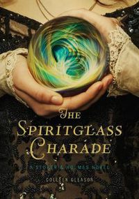 Cover image for The Spiritglass Charade: a Stoker & Holmes Novel