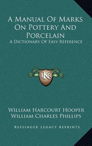 Cover image for A Manual of Marks on Pottery and Porcelain: A Dictionary of Easy Reference