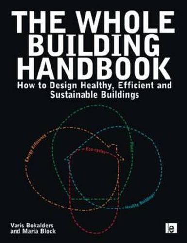 Cover image for The Whole Building Handbook: How to Design Healthy, Efficient and Sustainable Buildings