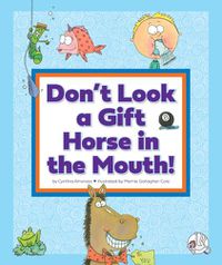 Cover image for Don't Look a Gift Horse in the Mouth!: (And Other Weird Sayings)