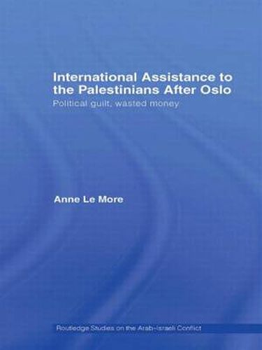 International Assistance to the Palestinians after Oslo: Political guilt, wasted money