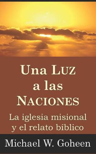 Cover image for Una Luz a las Naciones: La iglesia misional y el relato biblico