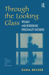 Cover image for Through The Looking Glass: Women And Borderline Personality Disorder