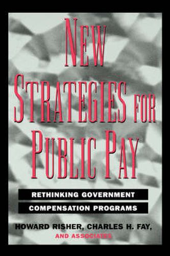 New Strategies For Public Pay: Rethinking Government Compensation Programs