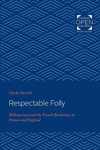 Cover image for Respectable Folly: Millenarians and the French Revolution in France and England