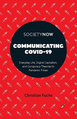 Communicating COVID-19: Everyday Life, Digital Capitalism, and Conspiracy Theories in Pandemic Times