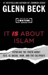 Cover image for It IS About Islam: Exposing the Truth About ISIS, Al Qaeda, Iran, and the Caliphate