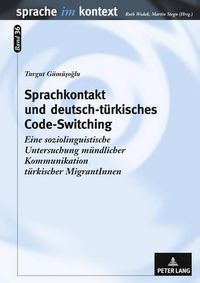 Cover image for Sprachkontakt Und Deutsch-Tuerkisches Code-Switching: Eine Soziolinguistische Untersuchung Muendlicher Kommunikation Tuerkischer Migrantinnen