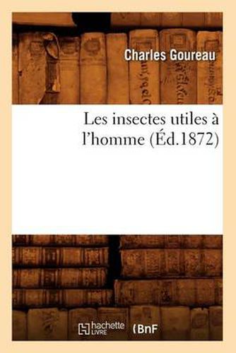 Cover image for Les Insectes Utiles A l'Homme (Ed.1872)