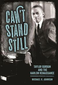 Cover image for Can't Stand Still: Taylor Gordon and the Harlem Renaissance