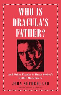 Cover image for Who Is Dracula's Father?: And Other Puzzles in Bram Stoker's Gothic Masterpiece