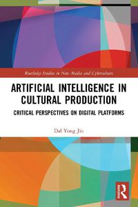 Cover image for Artificial Intelligence in Cultural Production: Critical Perspectives on Digital Platforms