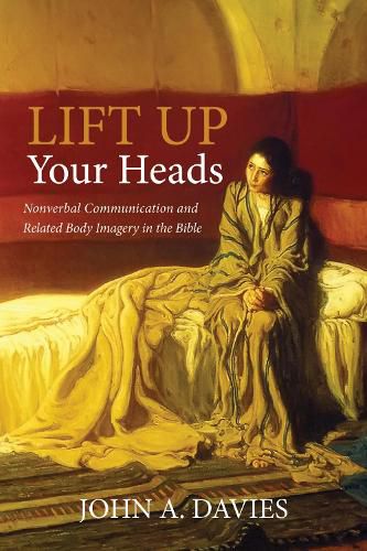 Cover image for Lift Up Your Heads: Nonverbal Communication and Related Body Imagery in the Bible