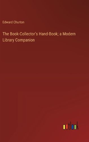 The Book-Collector's Hand-Book; a Modern Library Companion